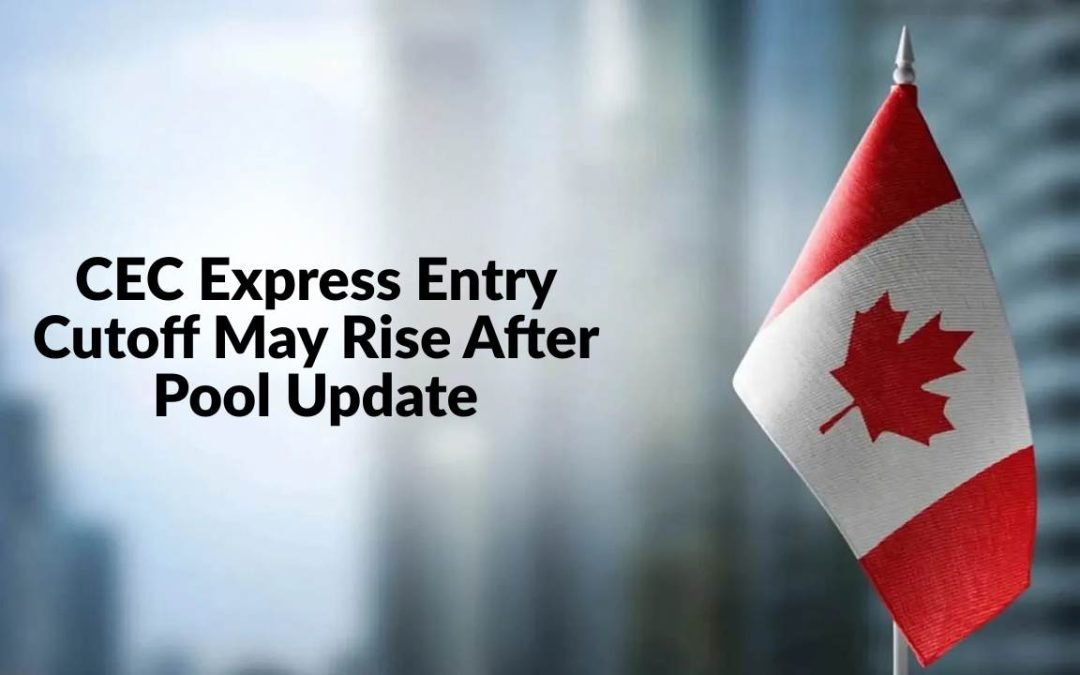 CEC Express Entry Cutoff May Rise After Pool Update